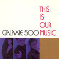 Galaxie 500: This Is Our Music ( Vinyl )