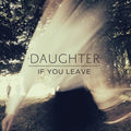 Daughter: If You Leave ( Vinyl )