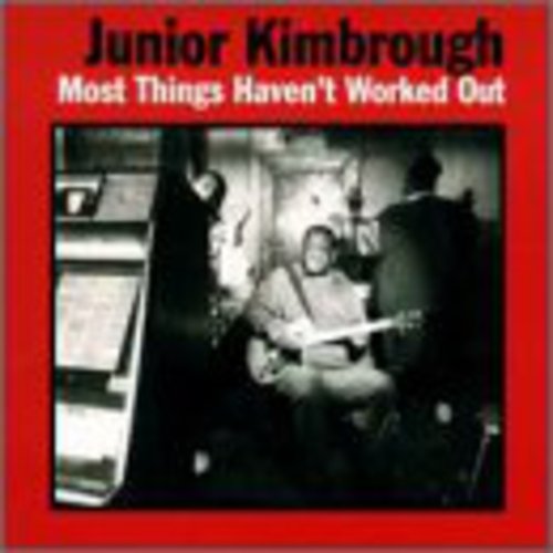 Junior Kimbrough: Most Things Haven't Worked Out ( Vinyl )