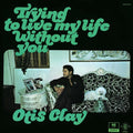 Otis Clay: Trying to Live My Life Without You ( Vinyl )