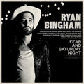 Ryan Bingham: Fear & Saturday Night ( Vinyl )
