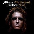 Diane Coffee: My Friend Fish ( Vinyl )