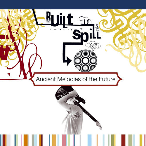 Built to Spill: Ancient Melodies of the Future ( Vinyl )
