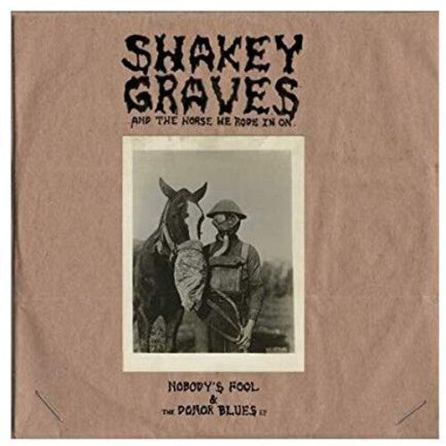 Shakey Graves: Shakey Graves And The Horse He Rode In On (Nobody's Fool & The Donor B lues EP) ( Vinyl )
