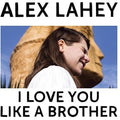 Alex Lahey: I Love You Like A Brother ( Vinyl )