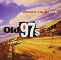 Old 97's: Wreck Your Life ( Vinyl )