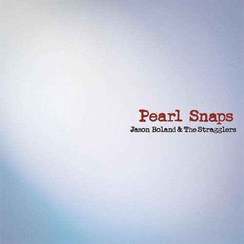 Boland, Jason & Stragglers: Pearl Snaps ( Vinyl )