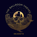 The Ballroom Thieves: Deadeye ( Vinyl )