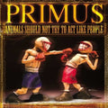 Primus: Animals Should Not Try To Act Like People ( Vinyl )