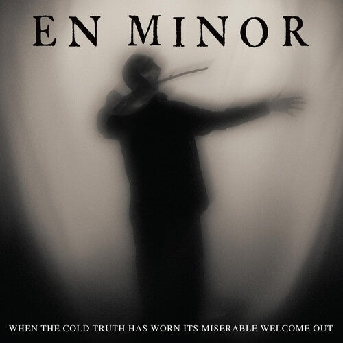 En Minor: When The Cold Truth Has Worn Its Miserable Welcome Out ( Vinyl )