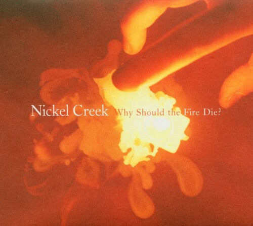 Nickel Creek: Why Should The Fire Die? ( Vinyl )
