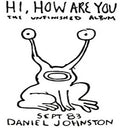 Daniel Johnston: Hi How Are You ( Vinyl )