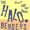 The Halo Benders: Don't Tell Me Now ( Vinyl )