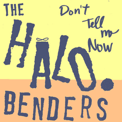 The Halo Benders: Don't Tell Me Now ( Vinyl )