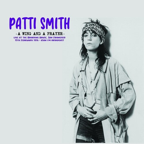 Patti Smith: A Wing And A Prayer: Live At The Boarding House, San Francisco 15th February 1976 - KSAN FM Broadcast ( Vinyl )