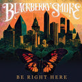 Blackberry Smoke: Be Right Here ( Vinyl )